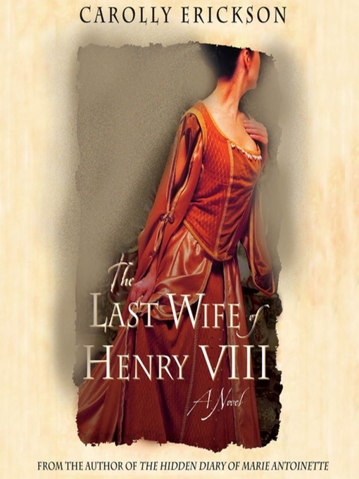 Title details for The Last Wife of Henry VIII by Carolly Erickson - Available